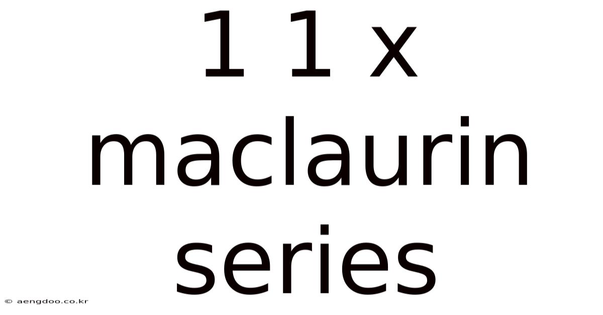 1 1 X Maclaurin Series