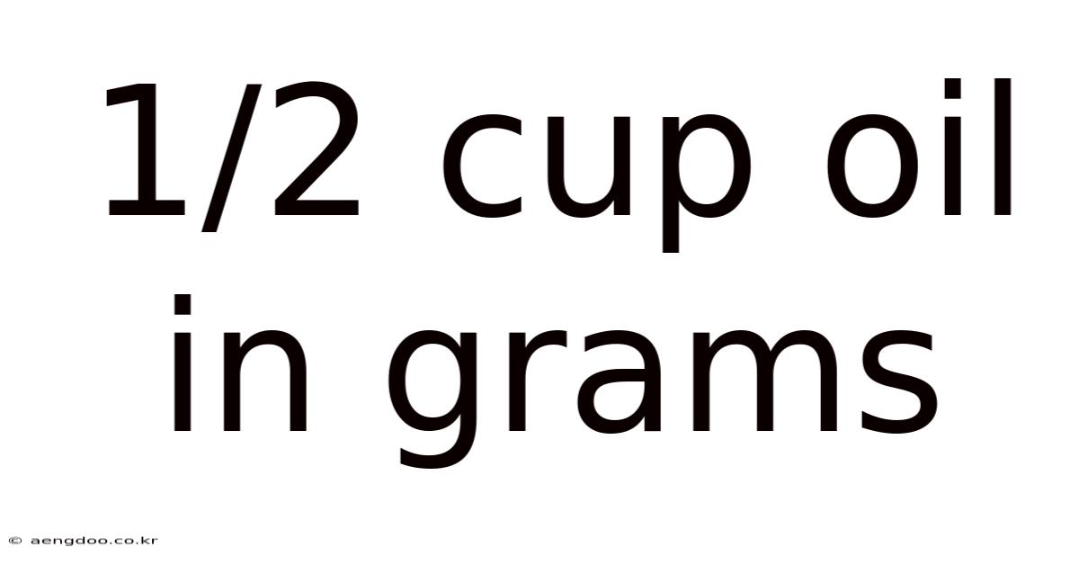 1/2 Cup Oil In Grams