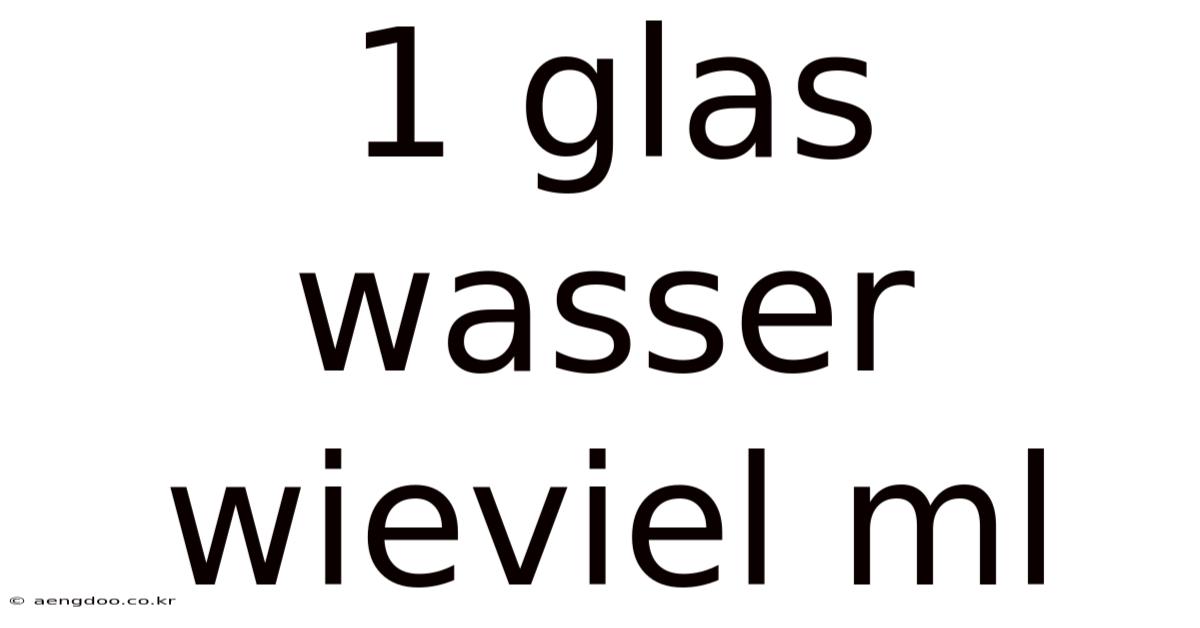 1 Glas Wasser Wieviel Ml