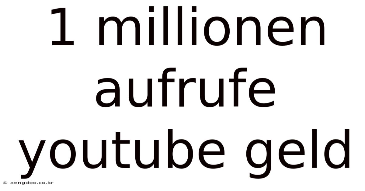 1 Millionen Aufrufe Youtube Geld