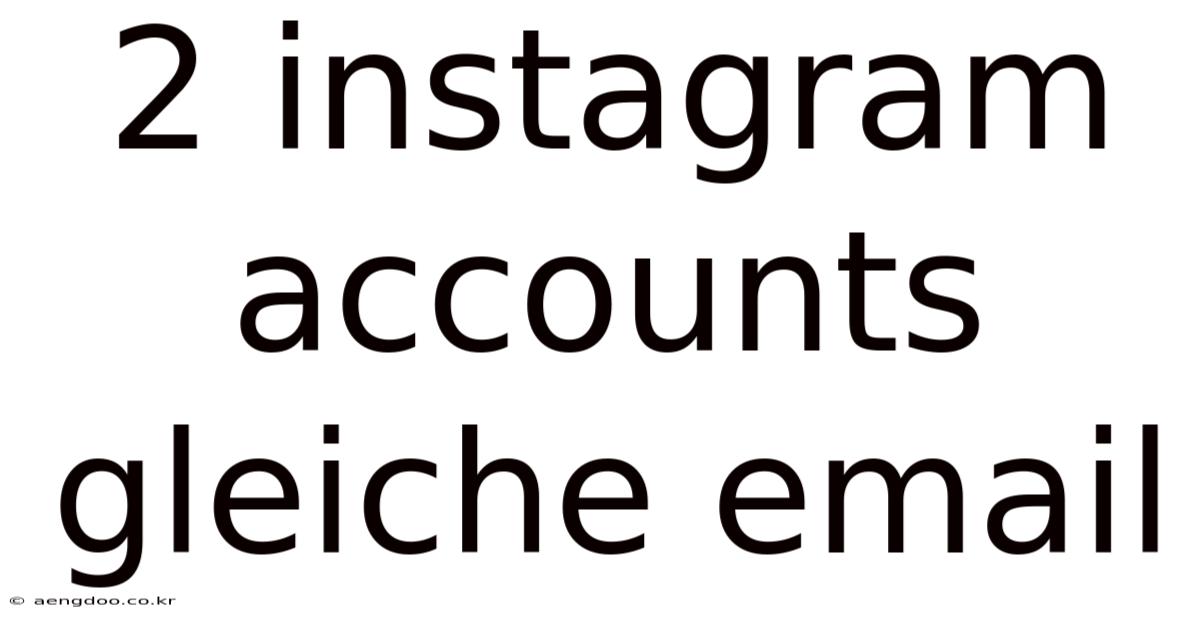 2 Instagram Accounts Gleiche Email