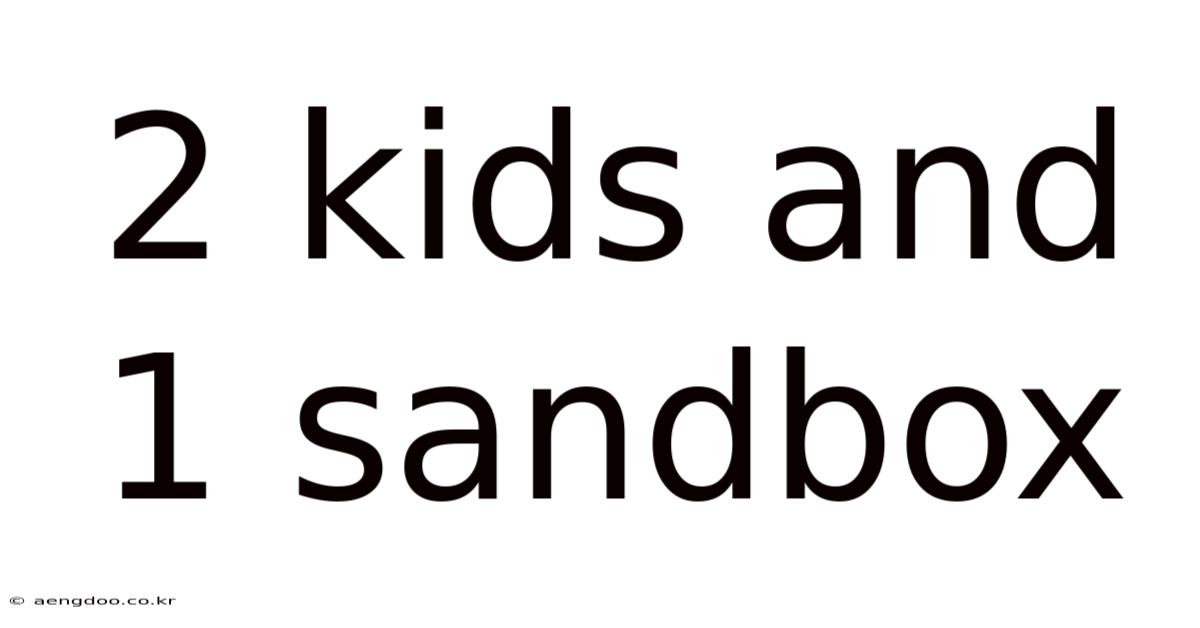 2 Kids And 1 Sandbox