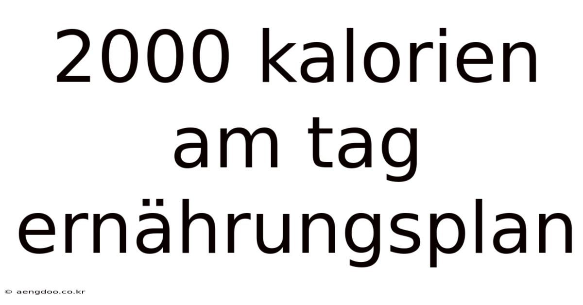 2000 Kalorien Am Tag Ernährungsplan
