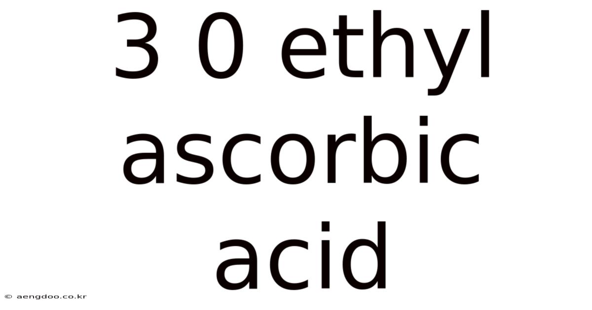 3 0 Ethyl Ascorbic Acid