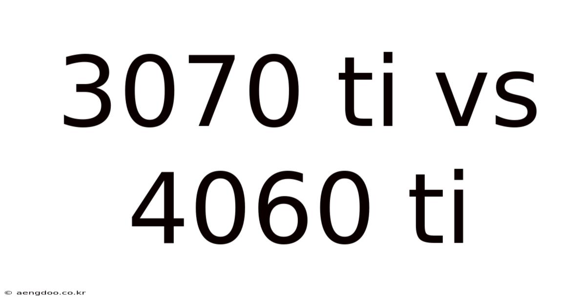 3070 Ti Vs 4060 Ti