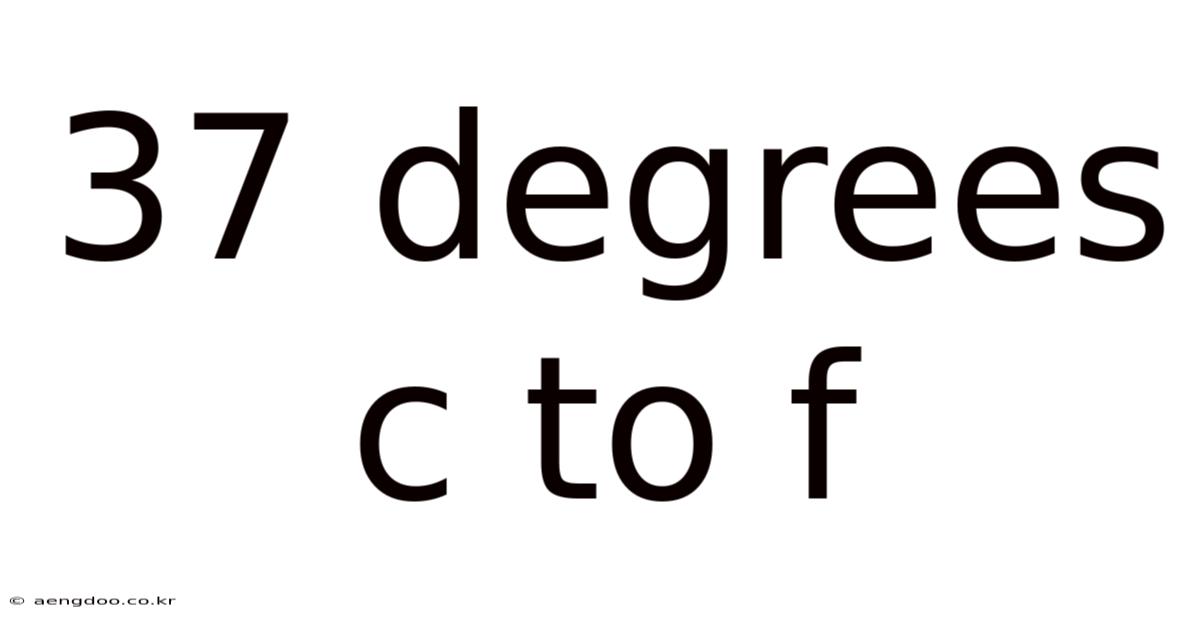 37 Degrees C To F
