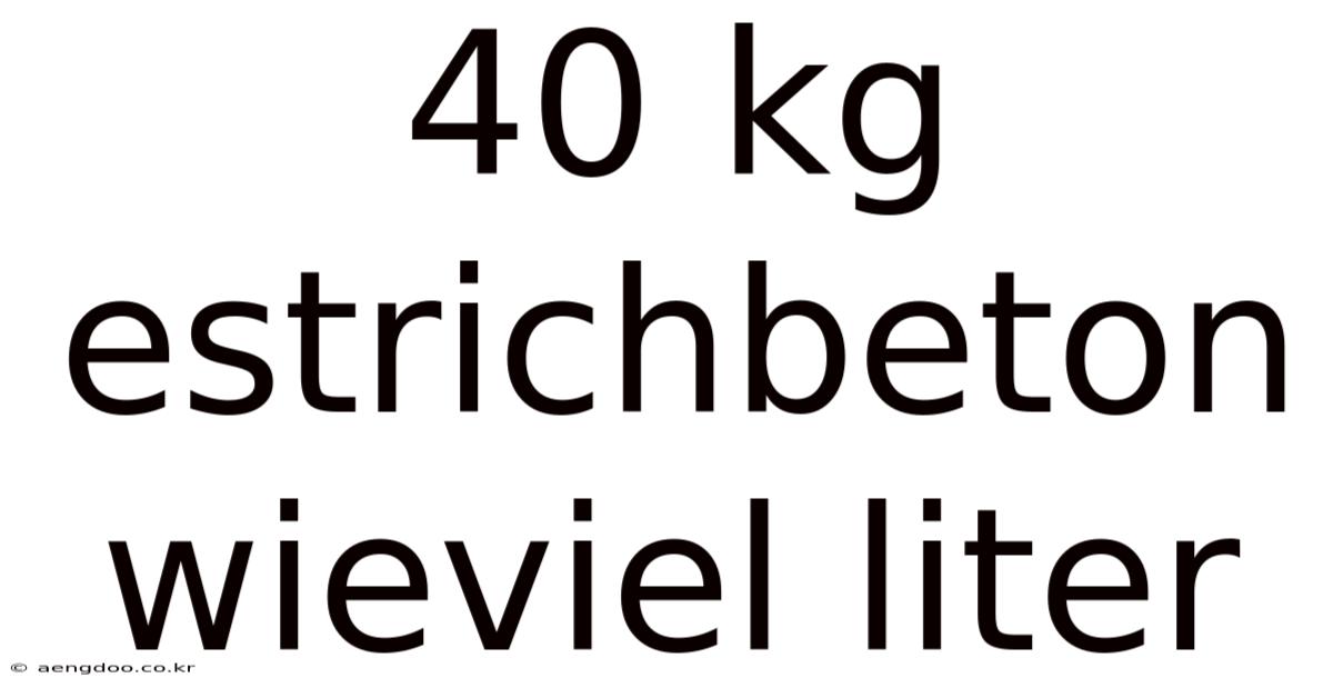 40 Kg Estrichbeton Wieviel Liter