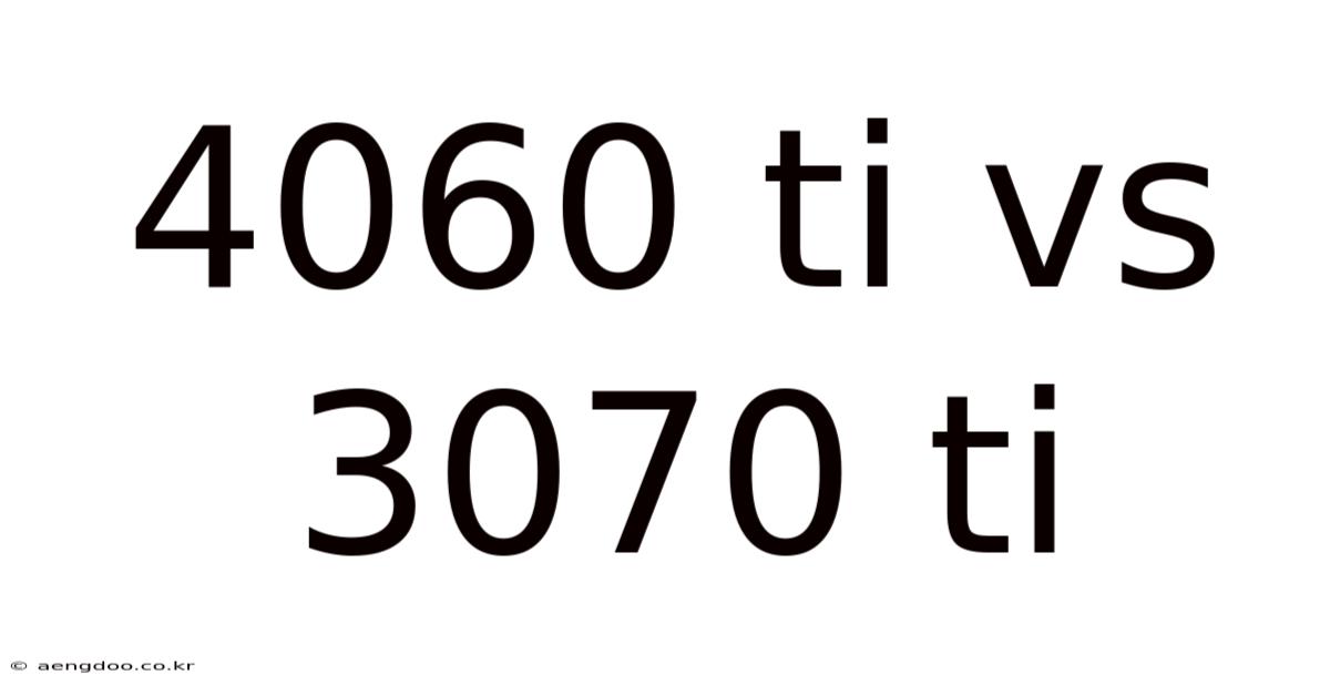 4060 Ti Vs 3070 Ti