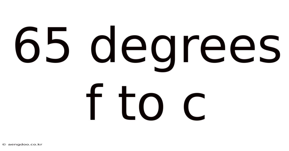 65 Degrees F To C