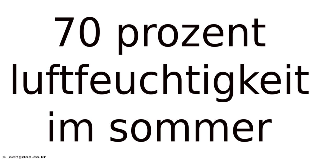 70 Prozent Luftfeuchtigkeit Im Sommer