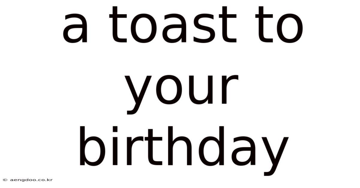 A Toast To Your Birthday