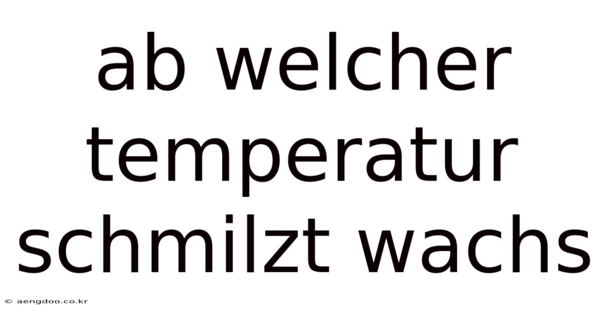 Ab Welcher Temperatur Schmilzt Wachs