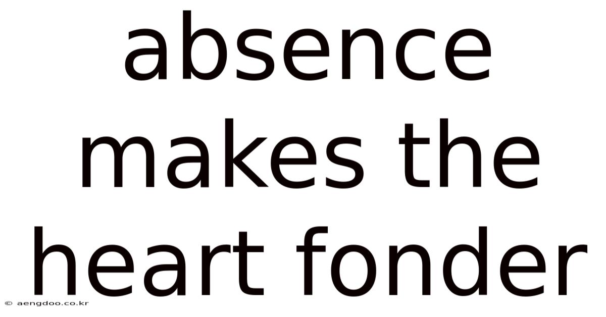 Absence Makes The Heart Fonder