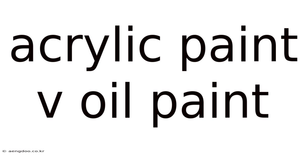Acrylic Paint V Oil Paint