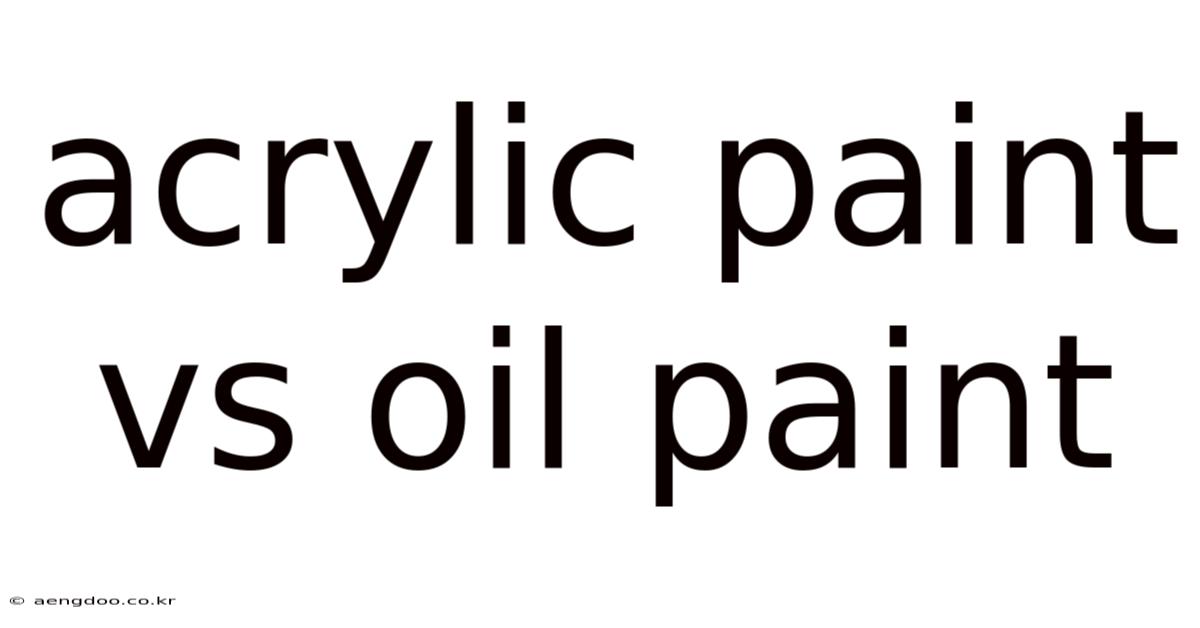 Acrylic Paint Vs Oil Paint