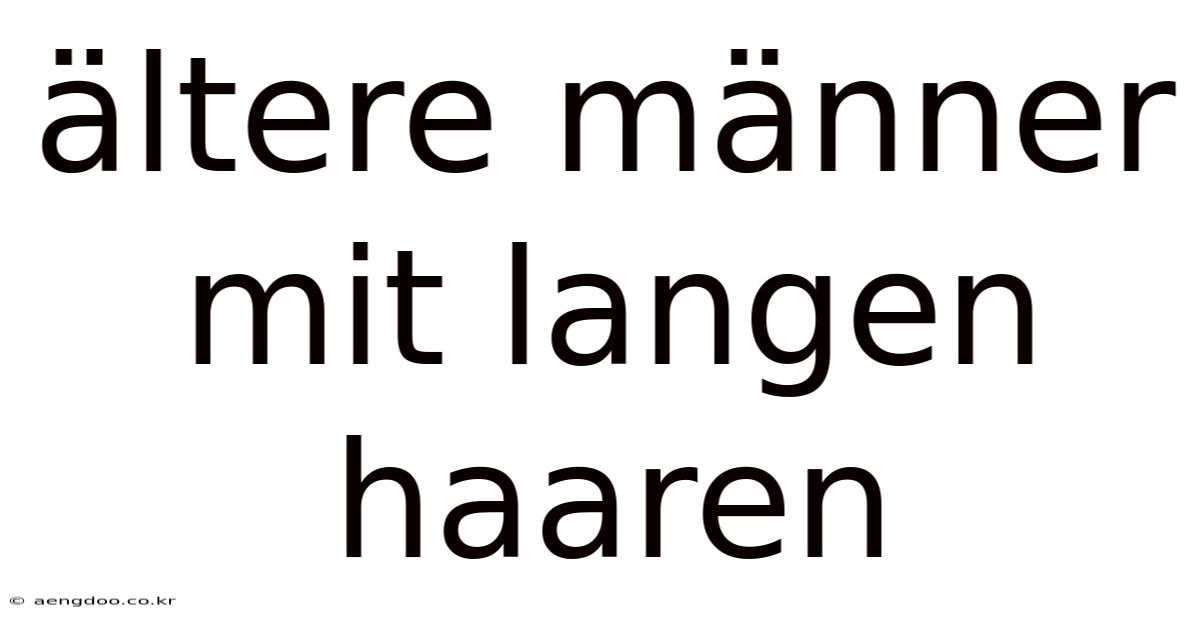 Ältere Männer Mit Langen Haaren