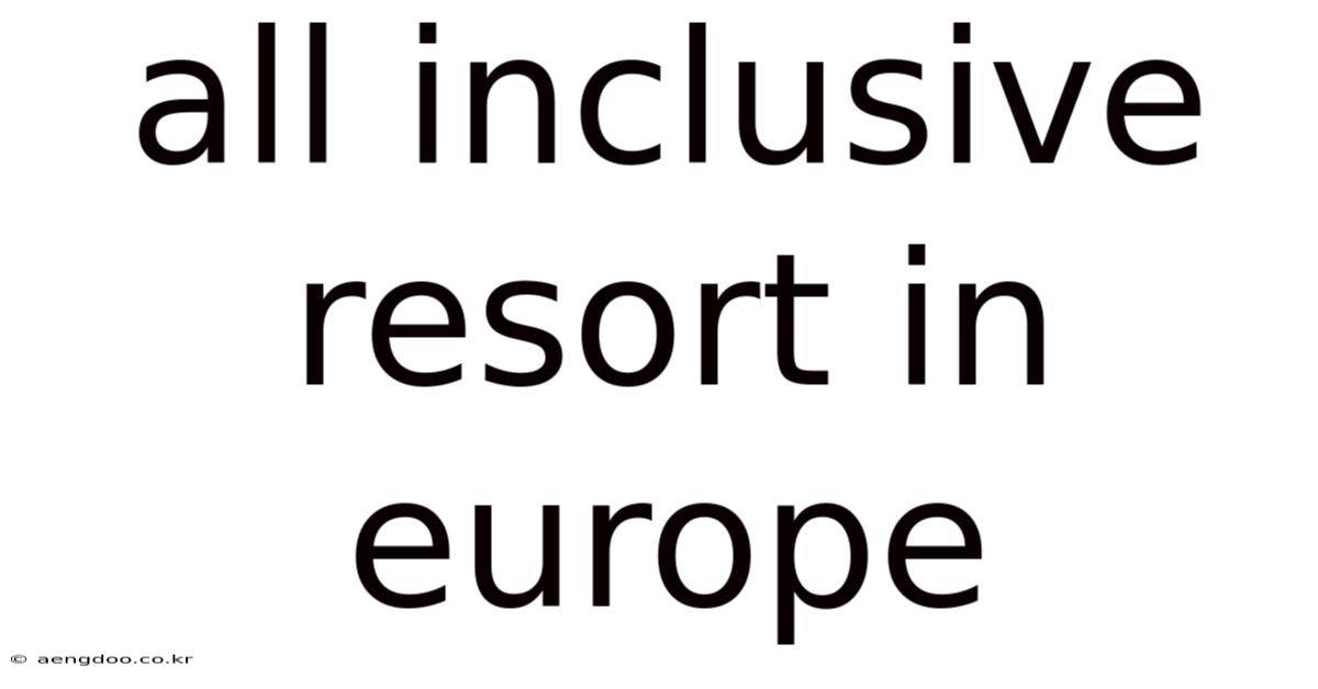 All Inclusive Resort In Europe