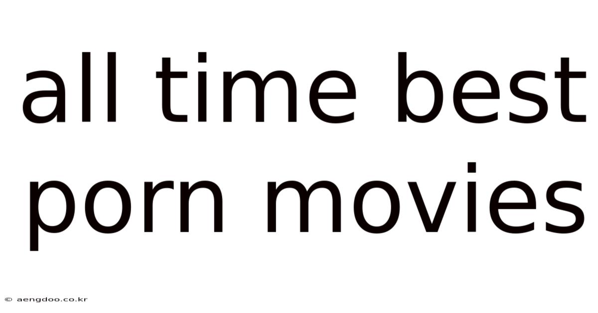 All Time Best Porn Movies