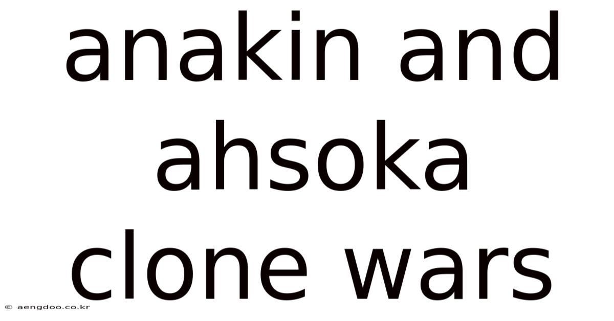 Anakin And Ahsoka Clone Wars
