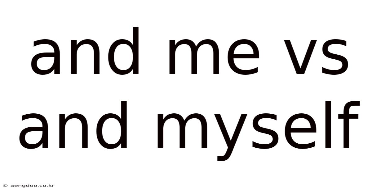 And Me Vs And Myself