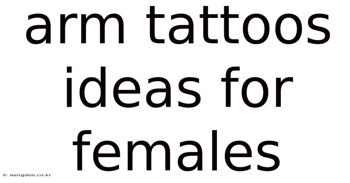 Arm Tattoos Ideas For Females