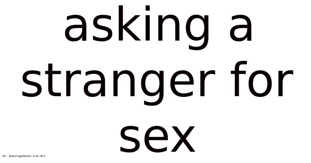 Asking A Stranger For Sex