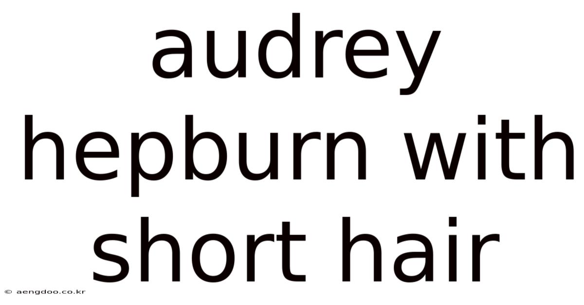Audrey Hepburn With Short Hair