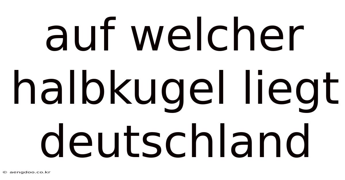 Auf Welcher Halbkugel Liegt Deutschland