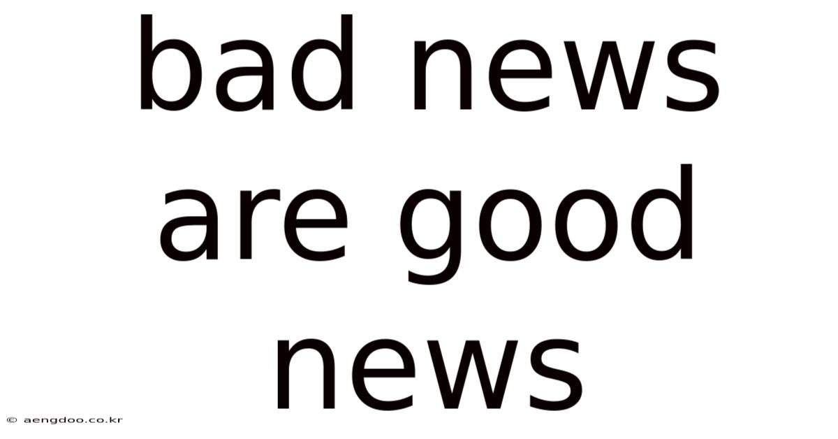 Bad News Are Good News