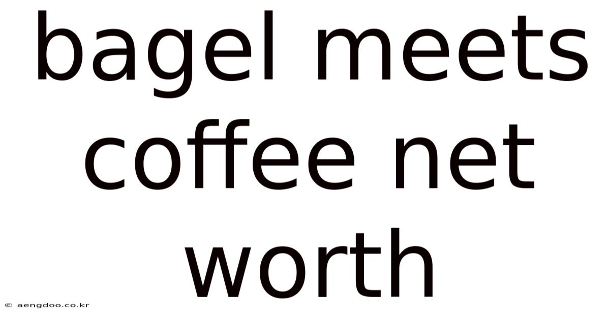 Bagel Meets Coffee Net Worth