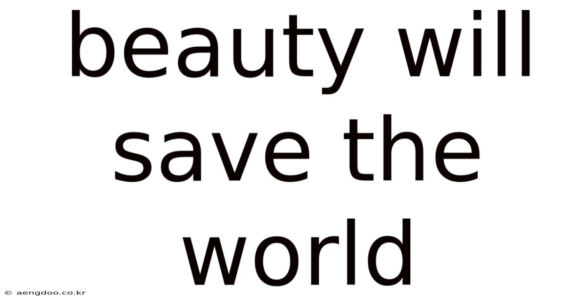 Beauty Will Save The World