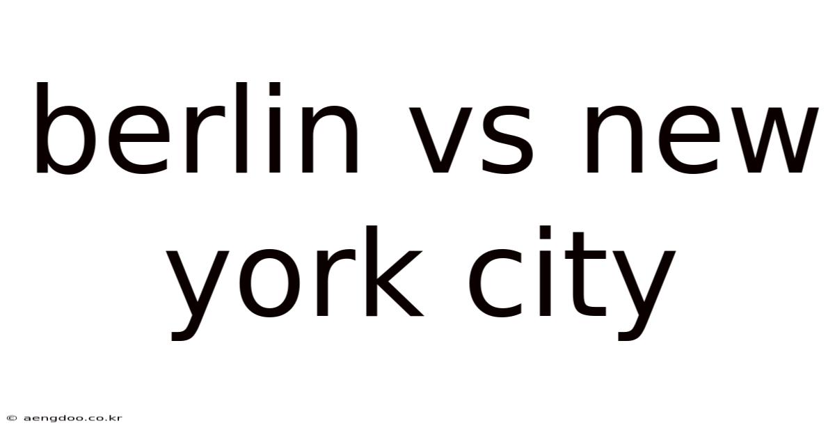 Berlin Vs New York City
