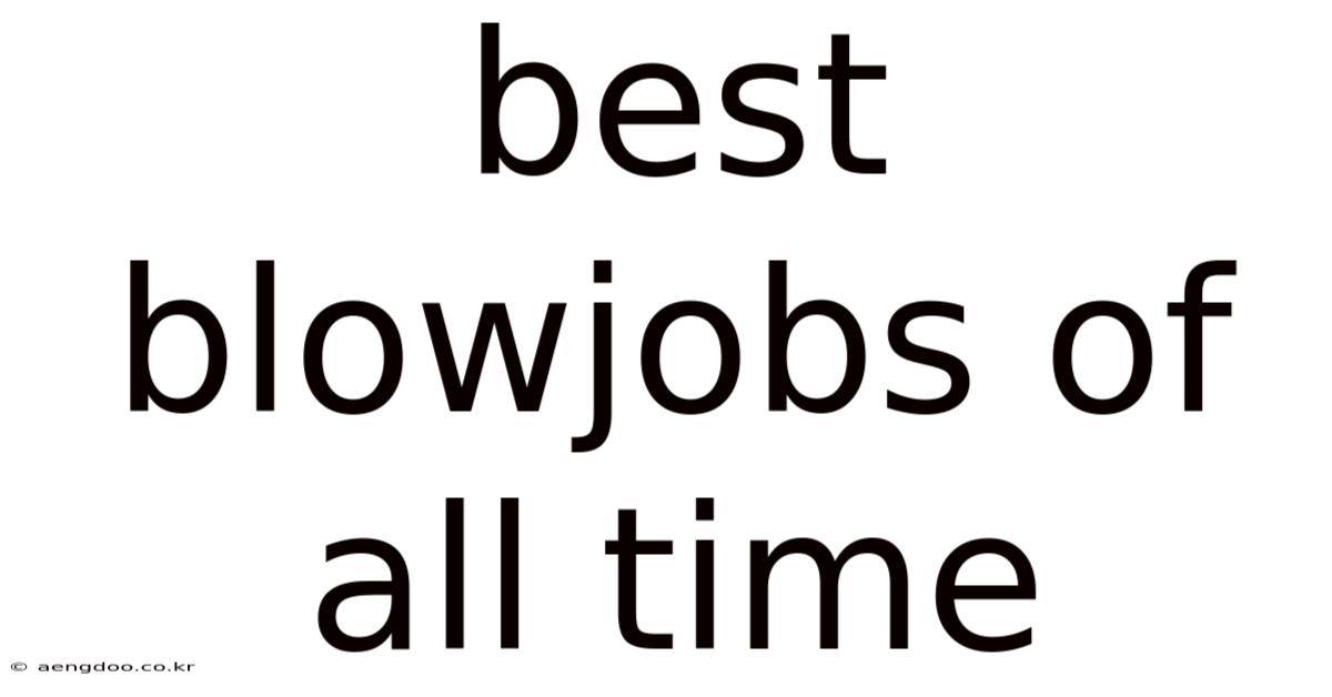 Best Blowjobs Of All Time