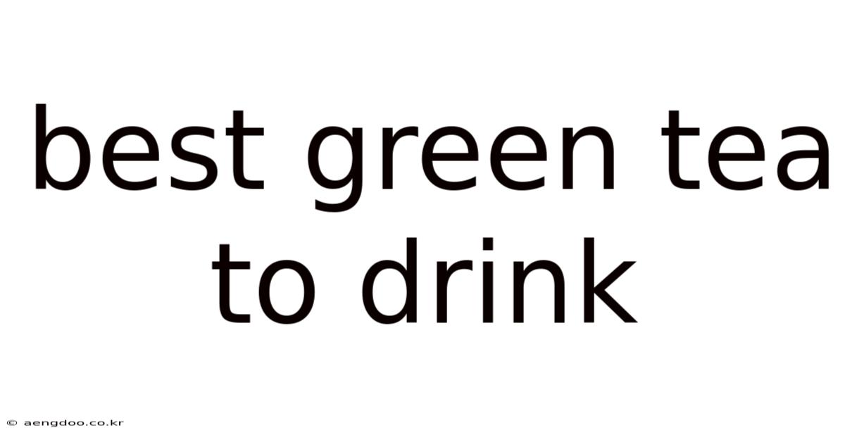 Best Green Tea To Drink