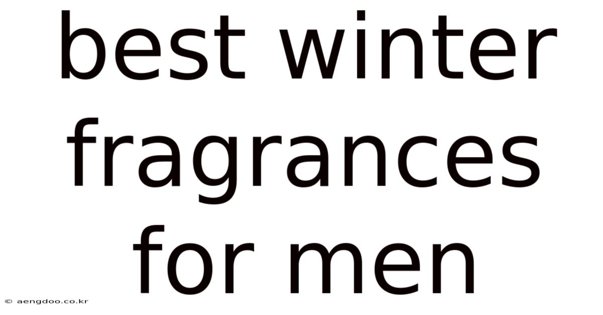 Best Winter Fragrances For Men