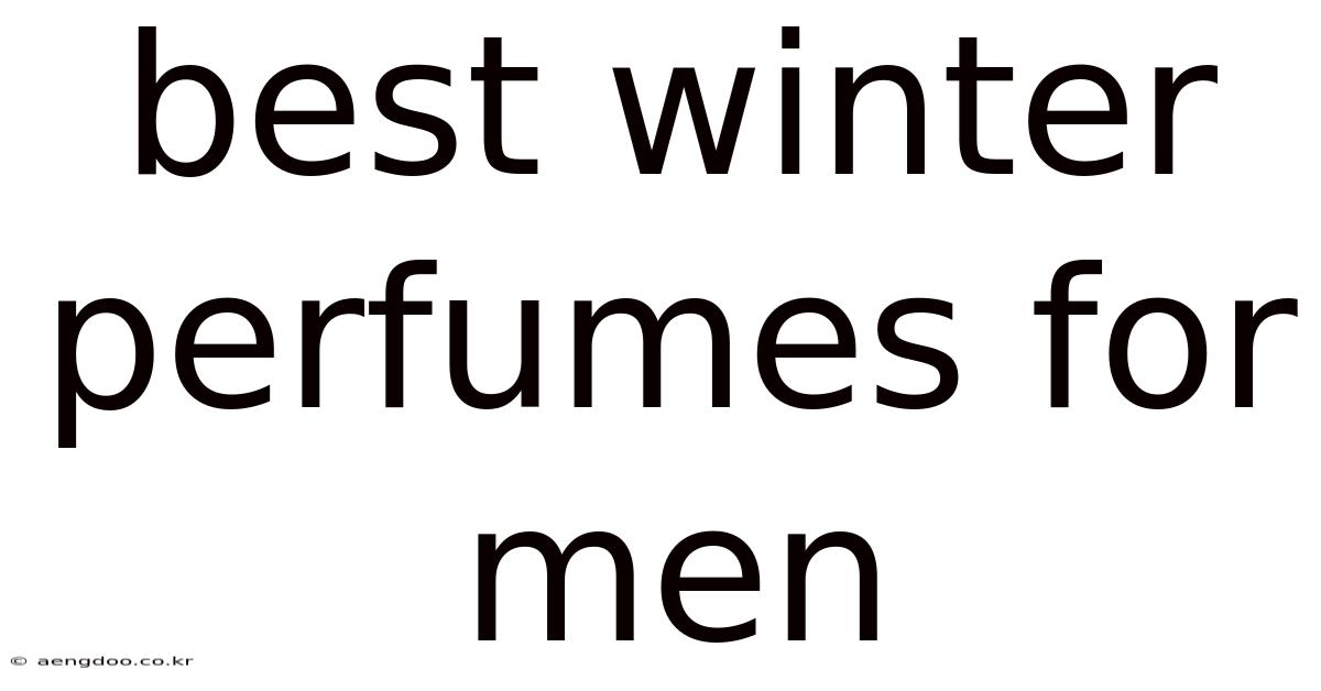 Best Winter Perfumes For Men