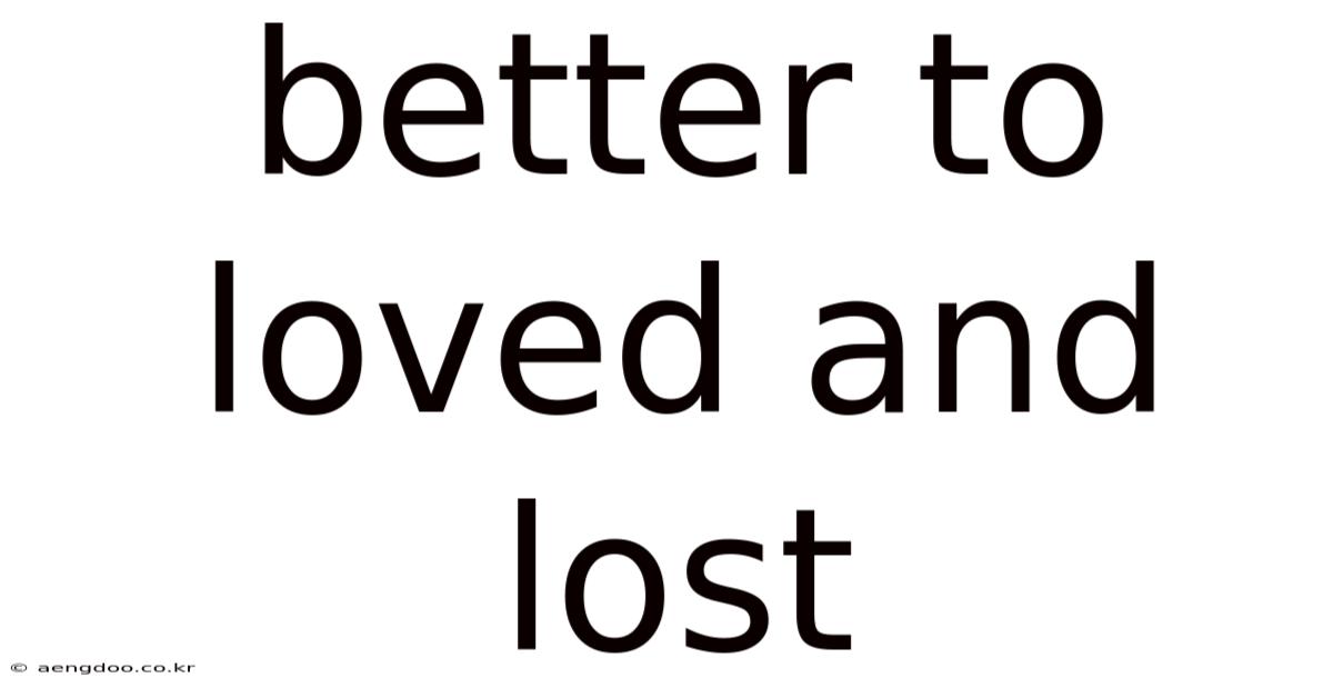 Better To Loved And Lost