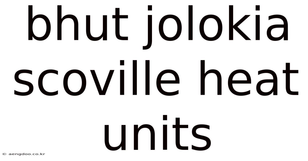 Bhut Jolokia Scoville Heat Units