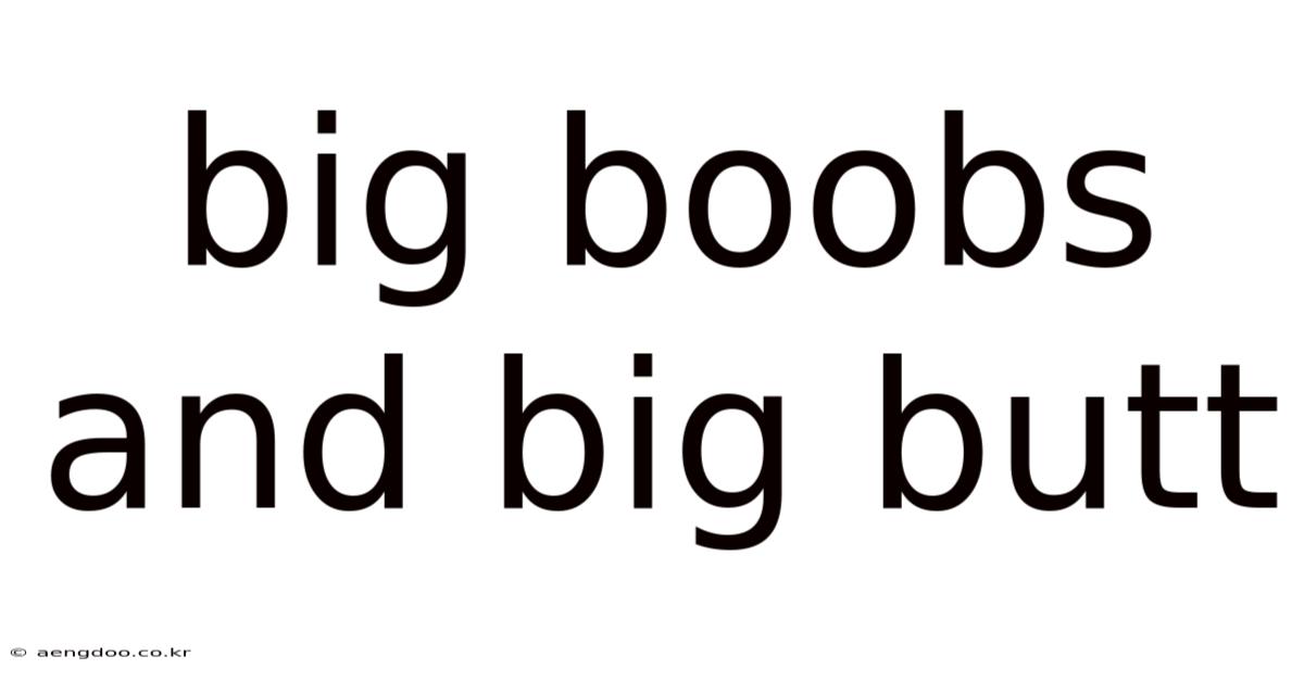 Big Boobs And Big Butt