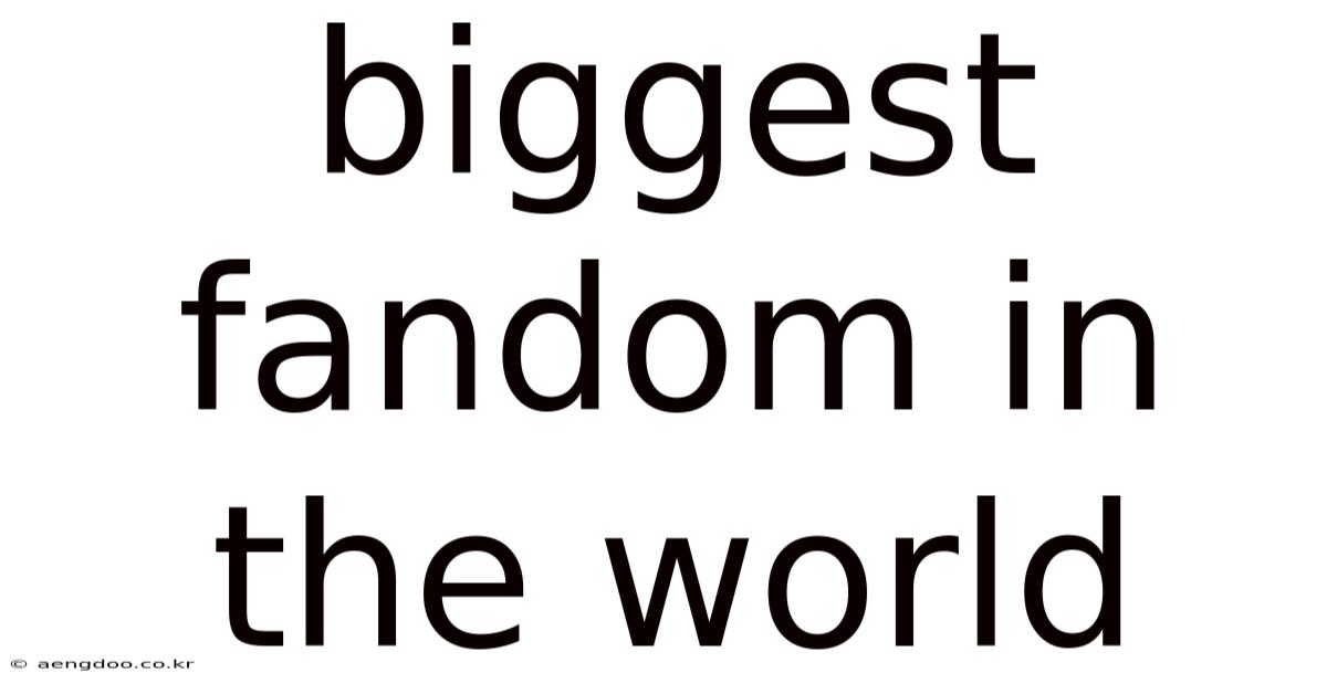 Biggest Fandom In The World