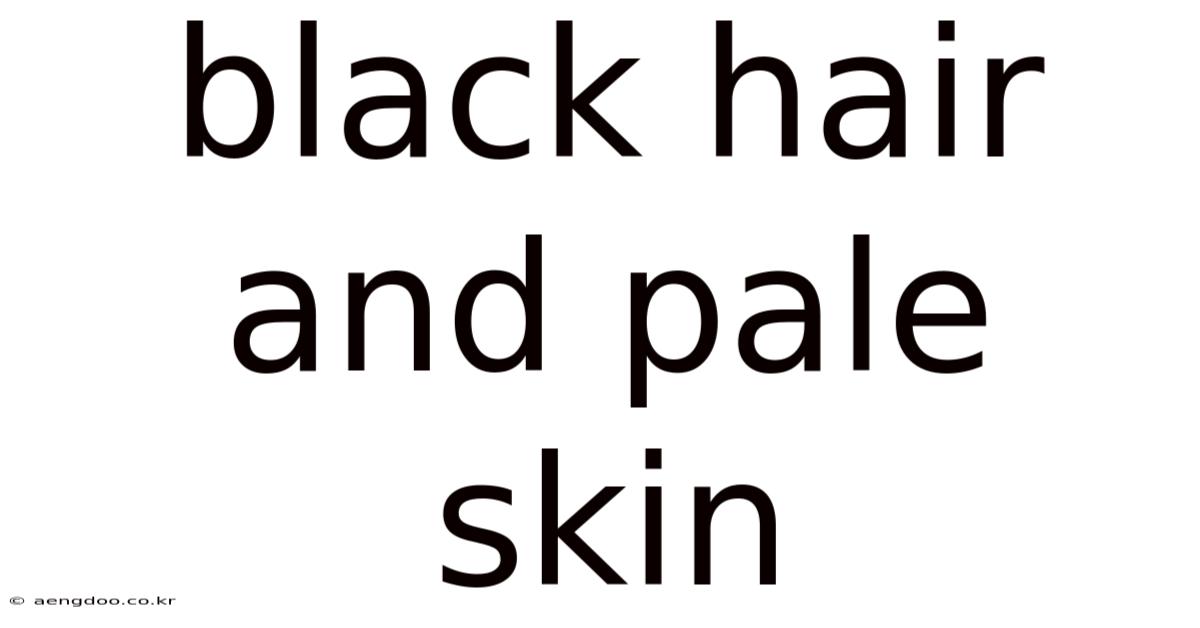 Black Hair And Pale Skin