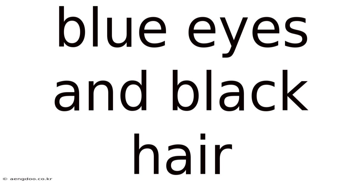 Blue Eyes And Black Hair