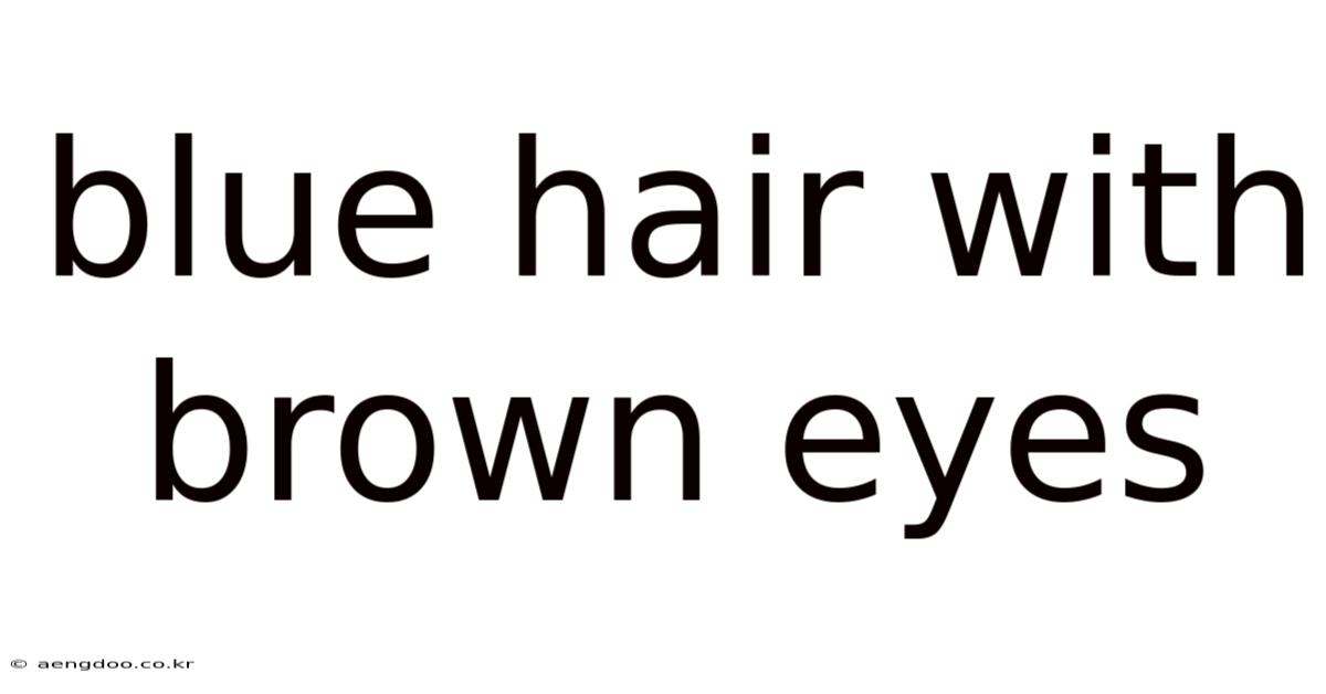 Blue Hair With Brown Eyes