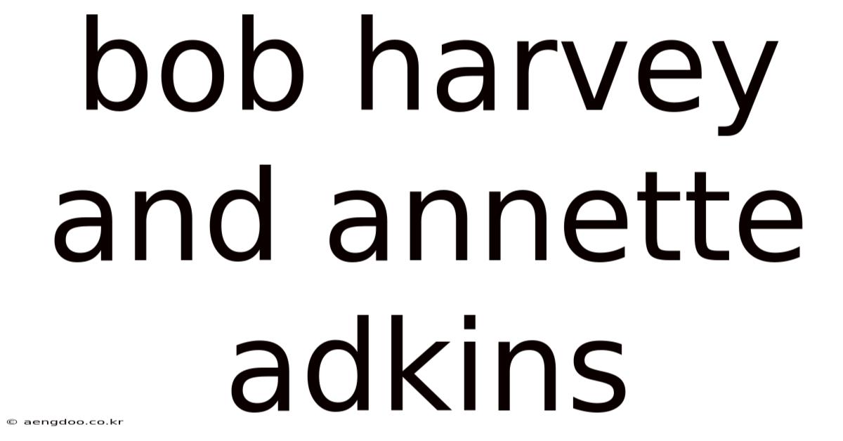 Bob Harvey And Annette Adkins