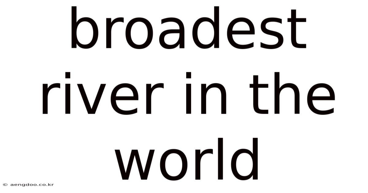 Broadest River In The World