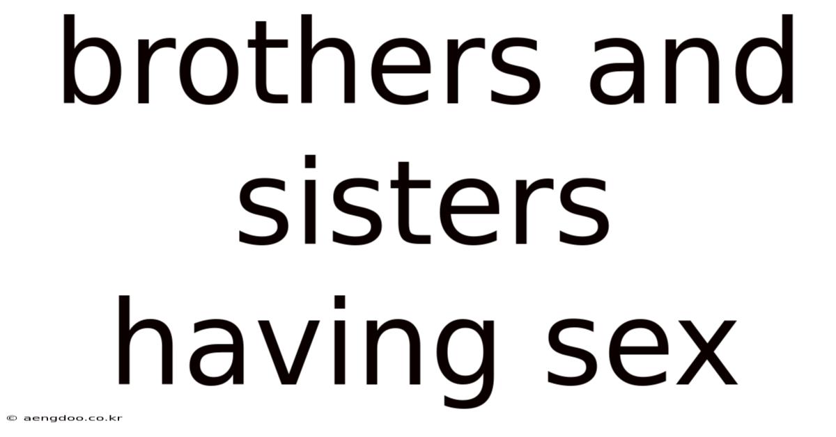 Brothers And Sisters Having Sex