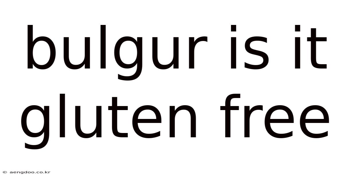 Bulgur Is It Gluten Free