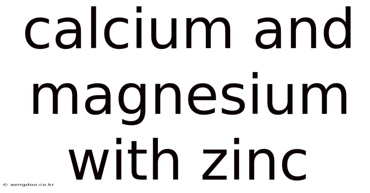 Calcium And Magnesium With Zinc