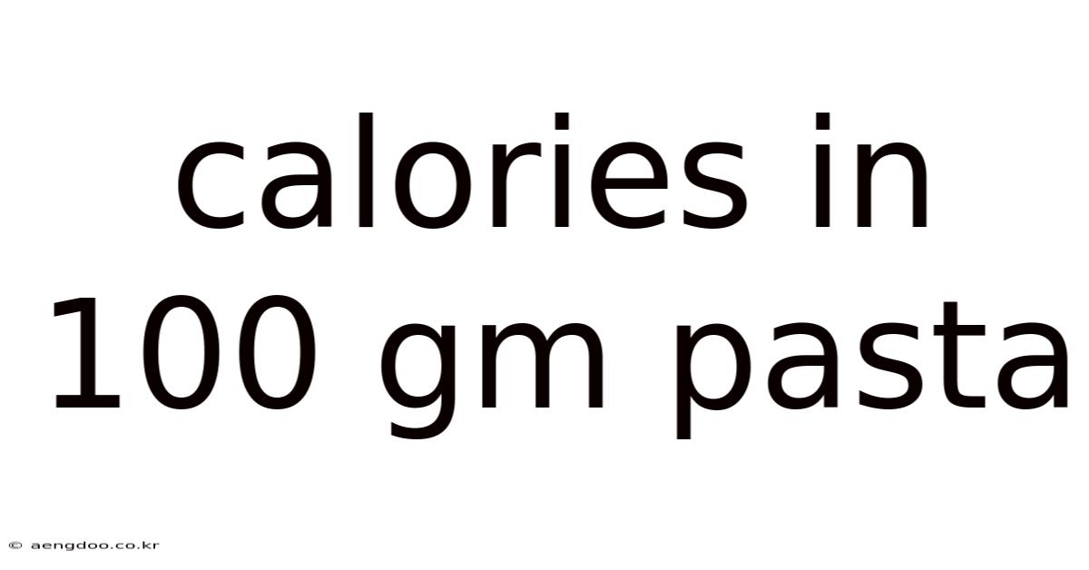 Calories In 100 Gm Pasta
