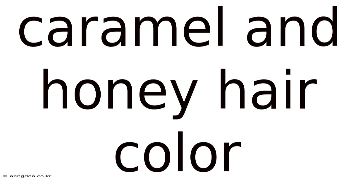 Caramel And Honey Hair Color